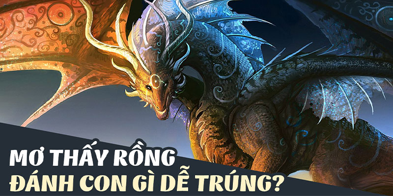 Mơ thấy rồng trong từng trường hợp cụ thể